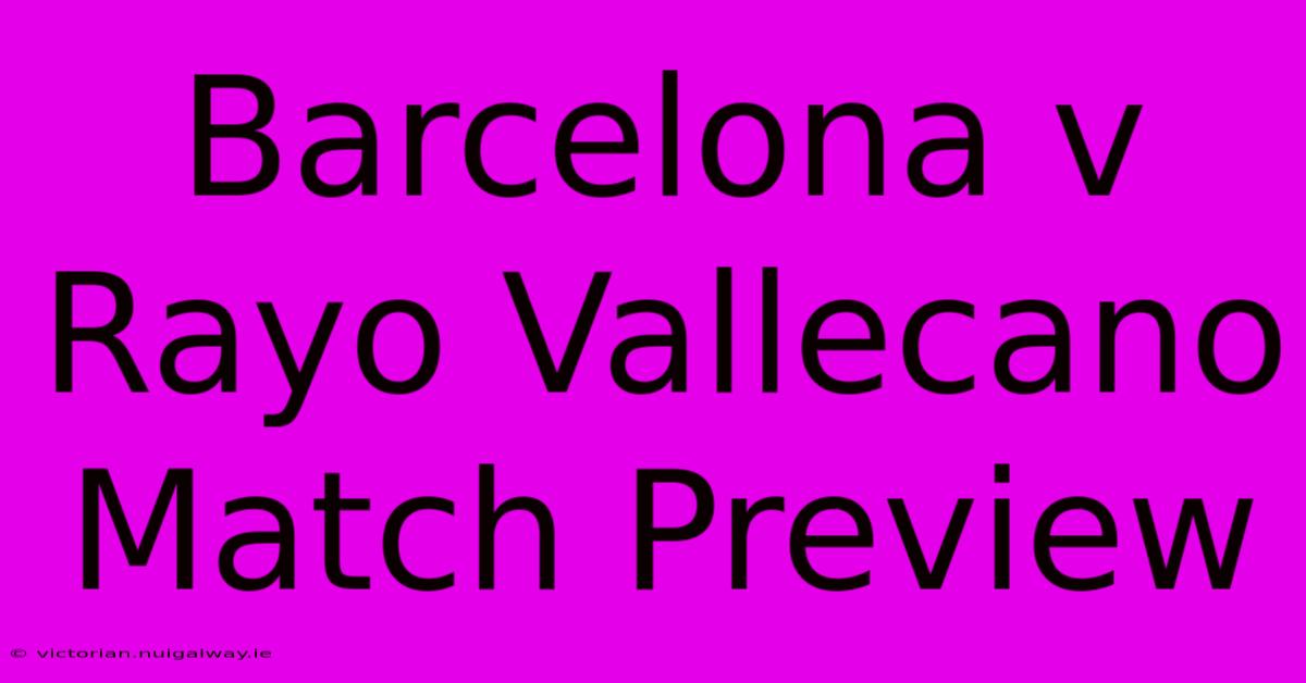 Barcelona V Rayo Vallecano Match Preview