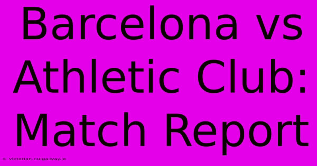 Barcelona Vs Athletic Club: Match Report