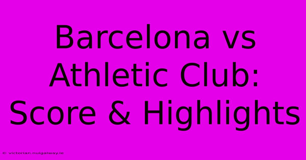 Barcelona Vs Athletic Club: Score & Highlights