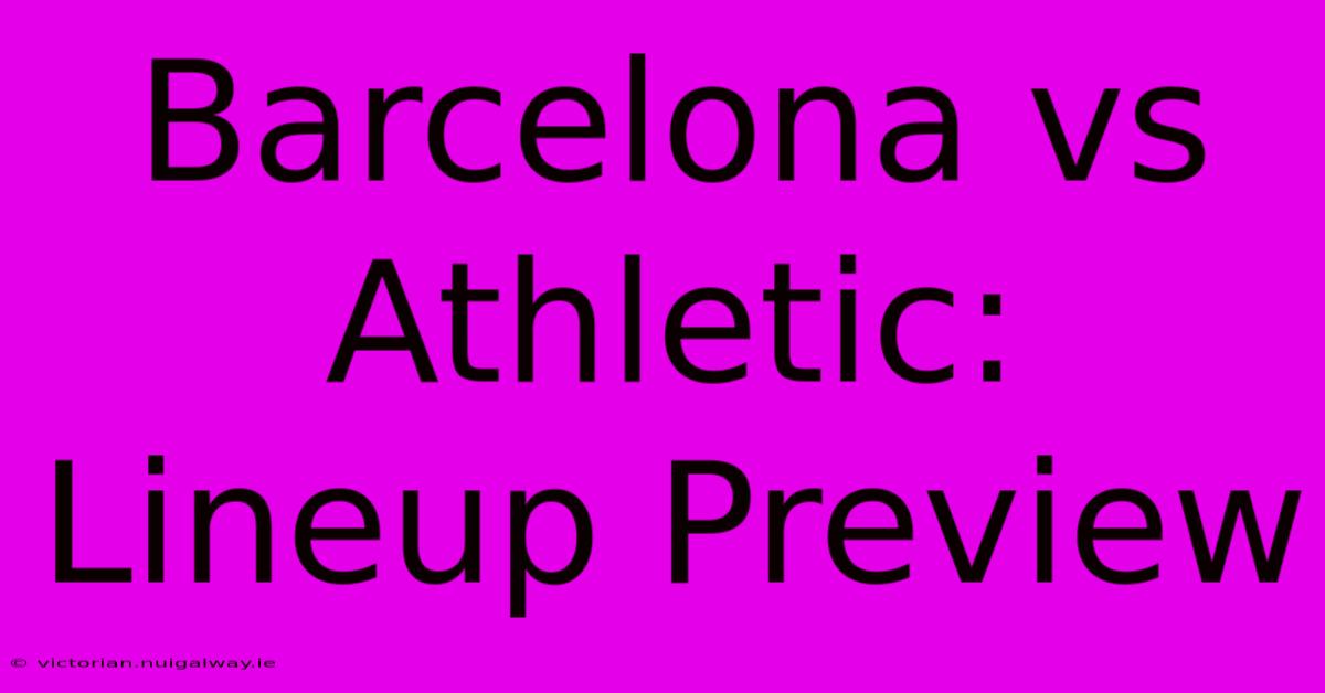 Barcelona Vs Athletic: Lineup Preview