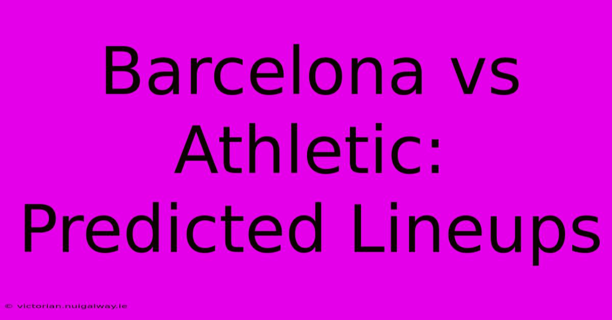 Barcelona Vs Athletic: Predicted Lineups