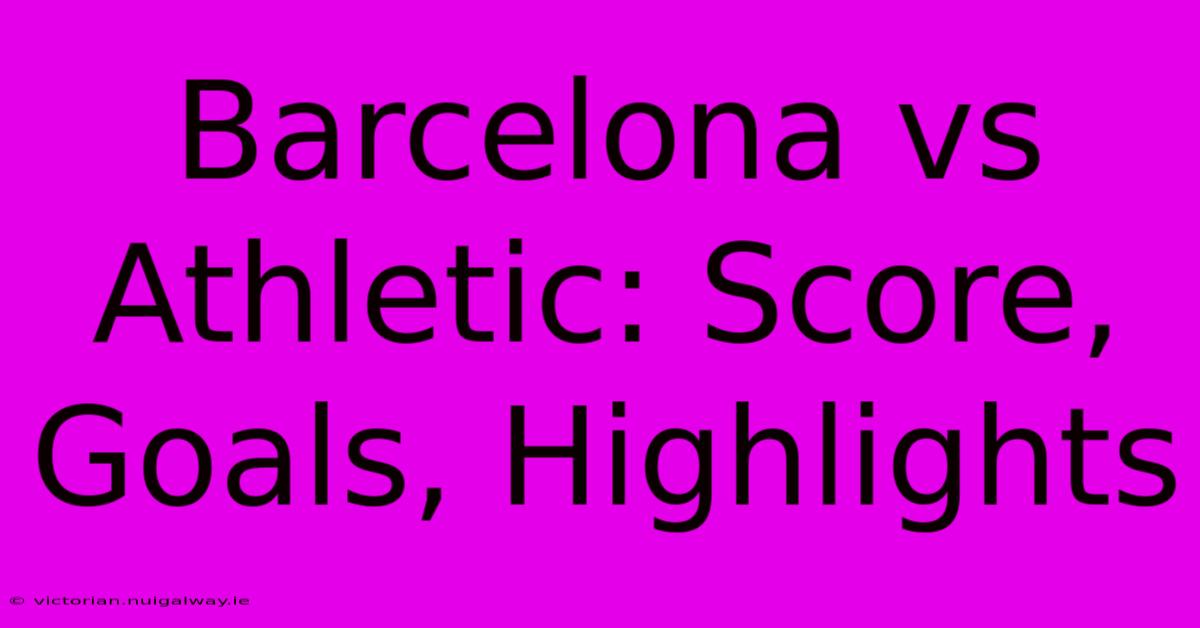 Barcelona Vs Athletic: Score, Goals, Highlights