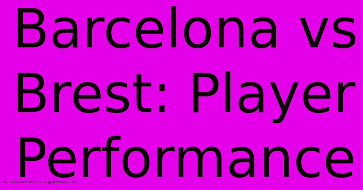 Barcelona Vs Brest: Player Performance