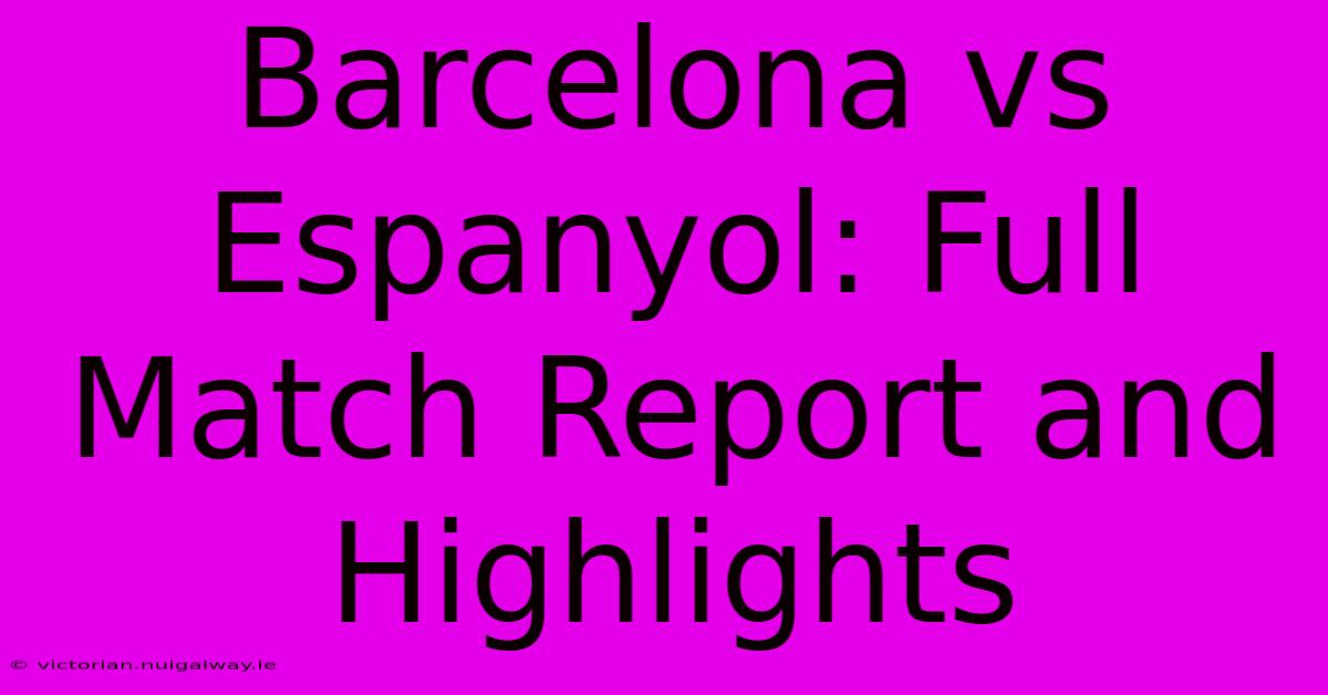 Barcelona Vs Espanyol: Full Match Report And Highlights