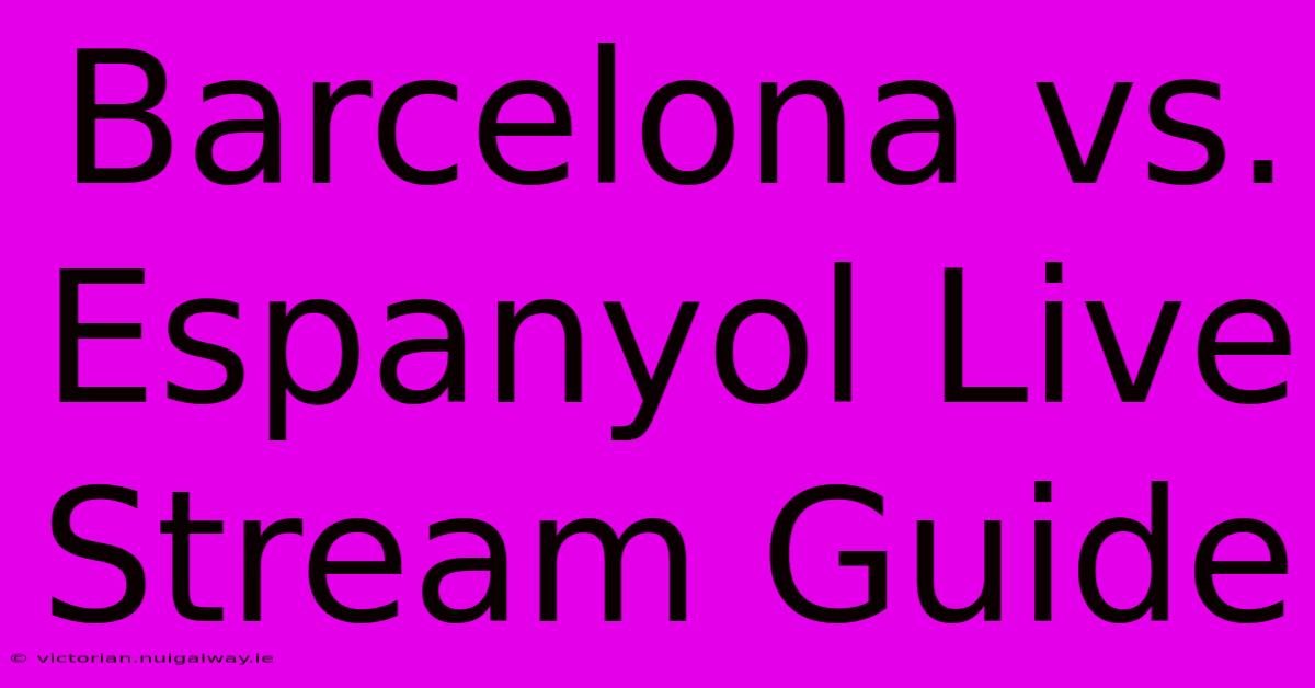 Barcelona Vs. Espanyol Live Stream Guide