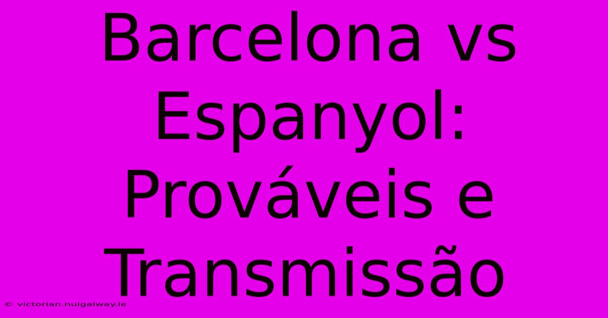 Barcelona Vs Espanyol: Prováveis E Transmissão