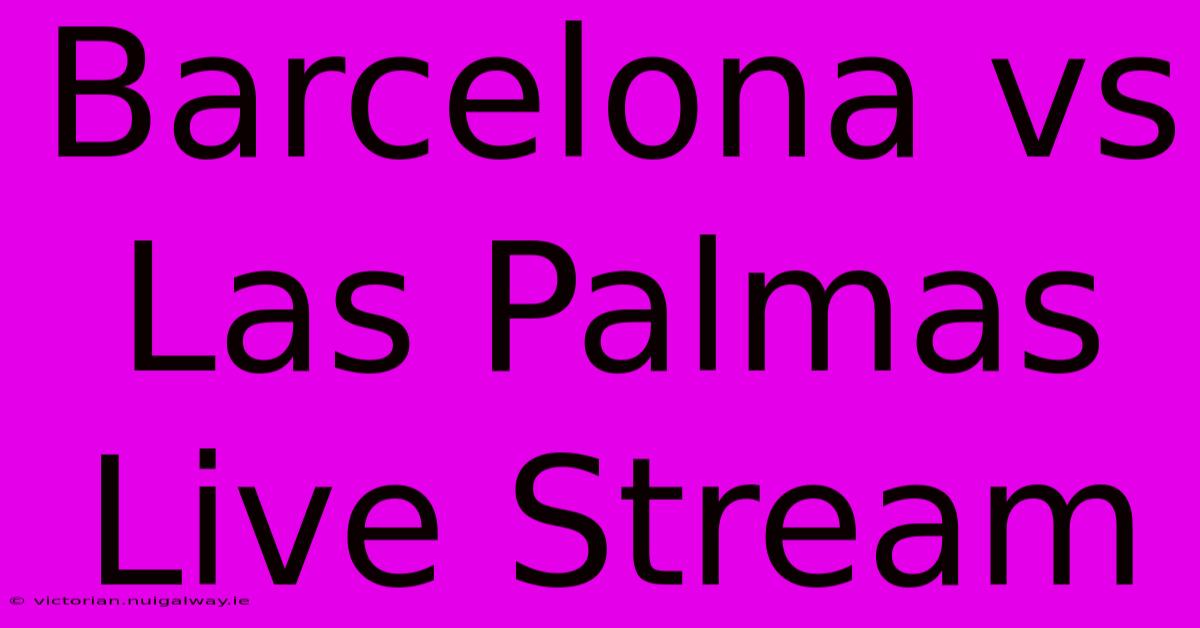 Barcelona Vs Las Palmas Live Stream