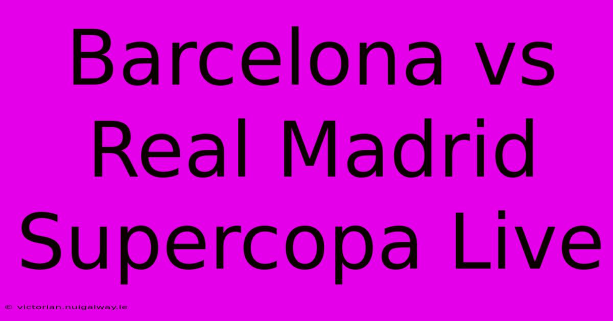 Barcelona Vs Real Madrid: Supercopa LIVE