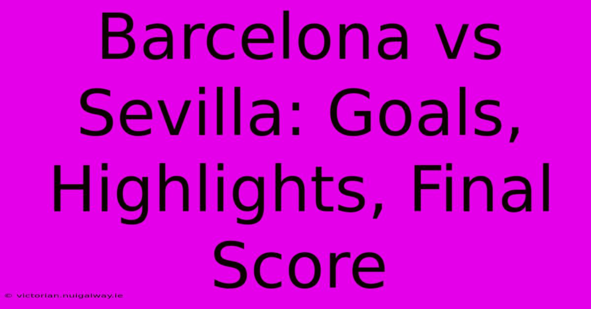 Barcelona Vs Sevilla: Goals, Highlights, Final Score