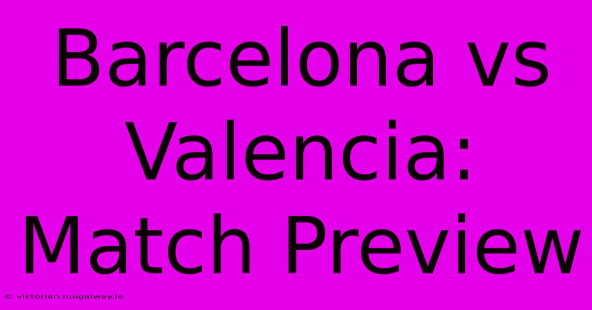 Barcelona Vs Valencia: Match Preview