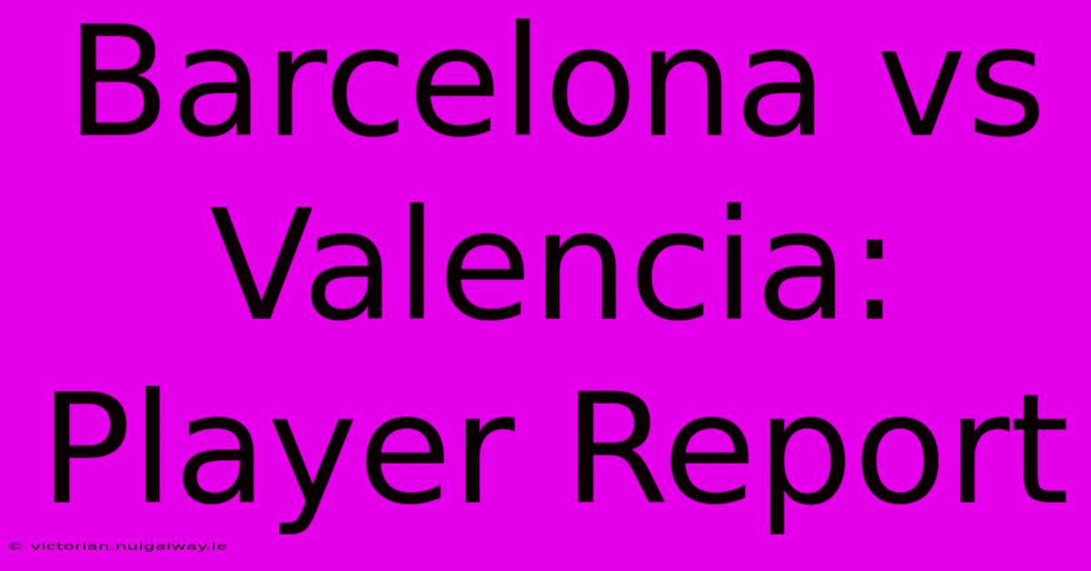 Barcelona Vs Valencia: Player Report