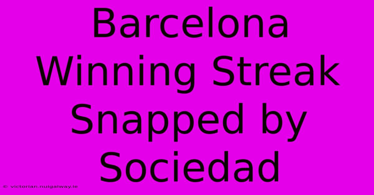 Barcelona Winning Streak Snapped By Sociedad