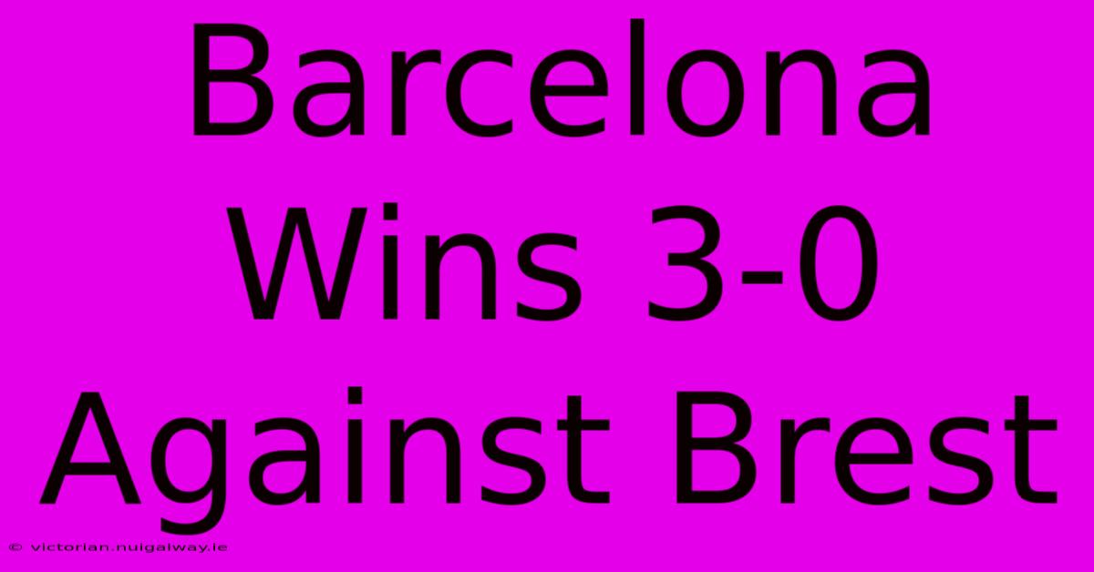 Barcelona Wins 3-0 Against Brest