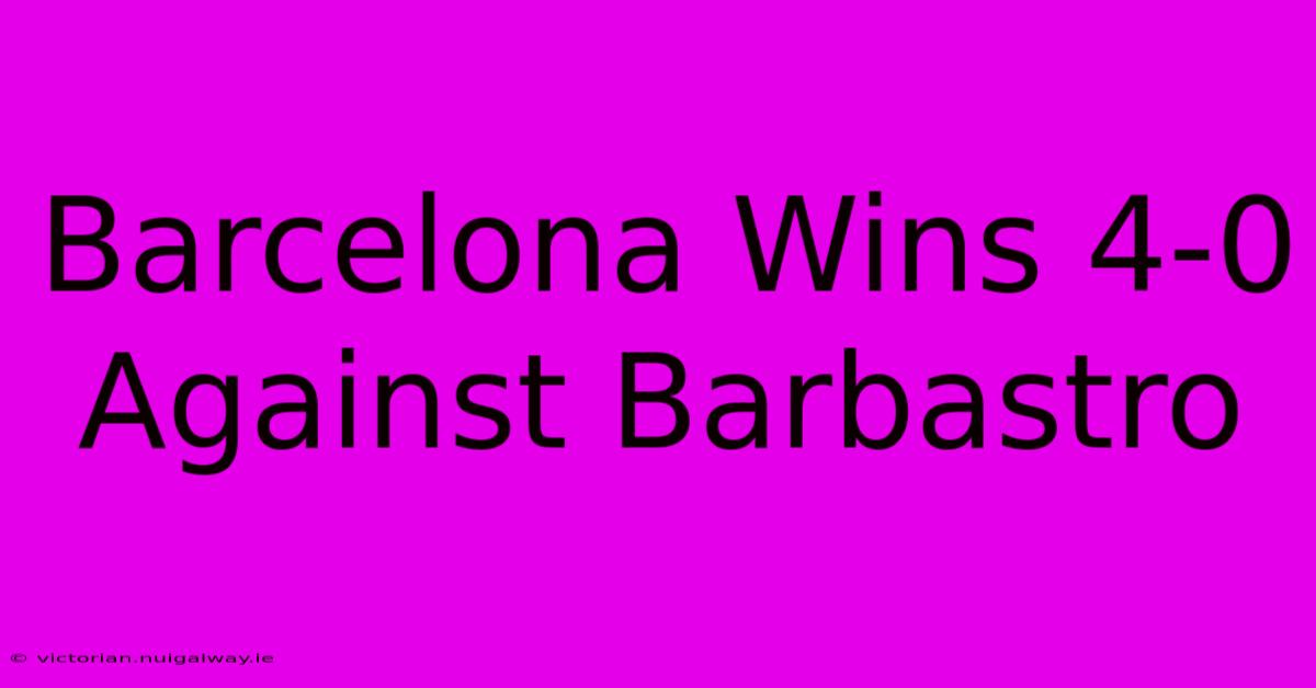 Barcelona Wins 4-0 Against Barbastro