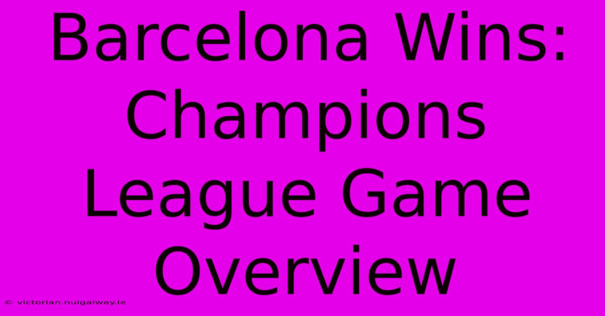 Barcelona Wins: Champions League Game Overview