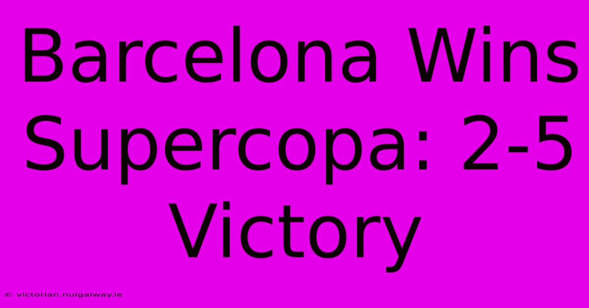 Barcelona Wins Supercopa: 2-5 Victory