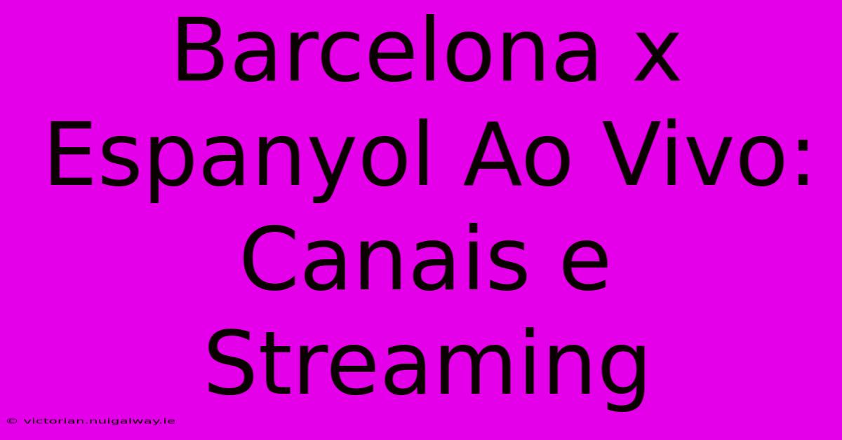 Barcelona X Espanyol Ao Vivo: Canais E Streaming