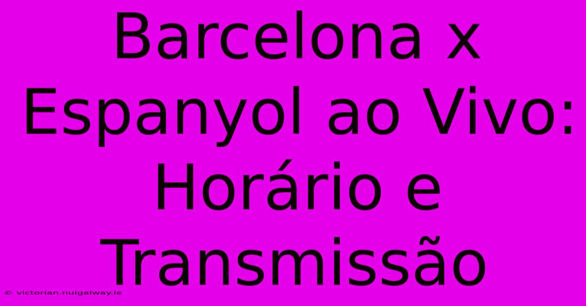 Barcelona X Espanyol Ao Vivo: Horário E Transmissão