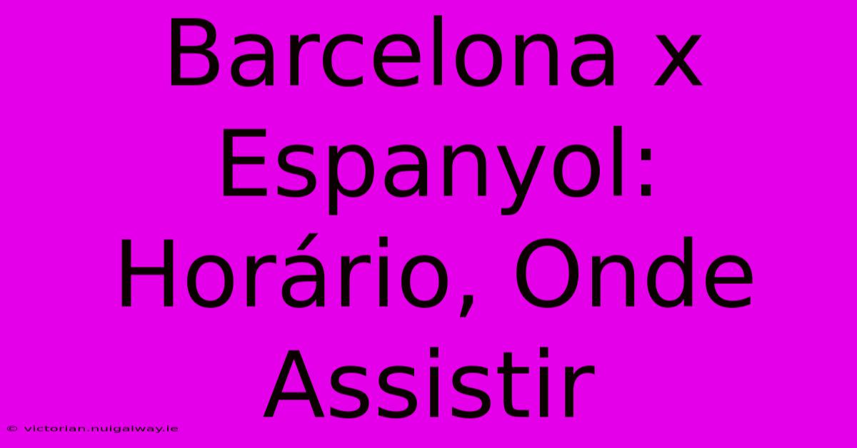 Barcelona X Espanyol: Horário, Onde Assistir