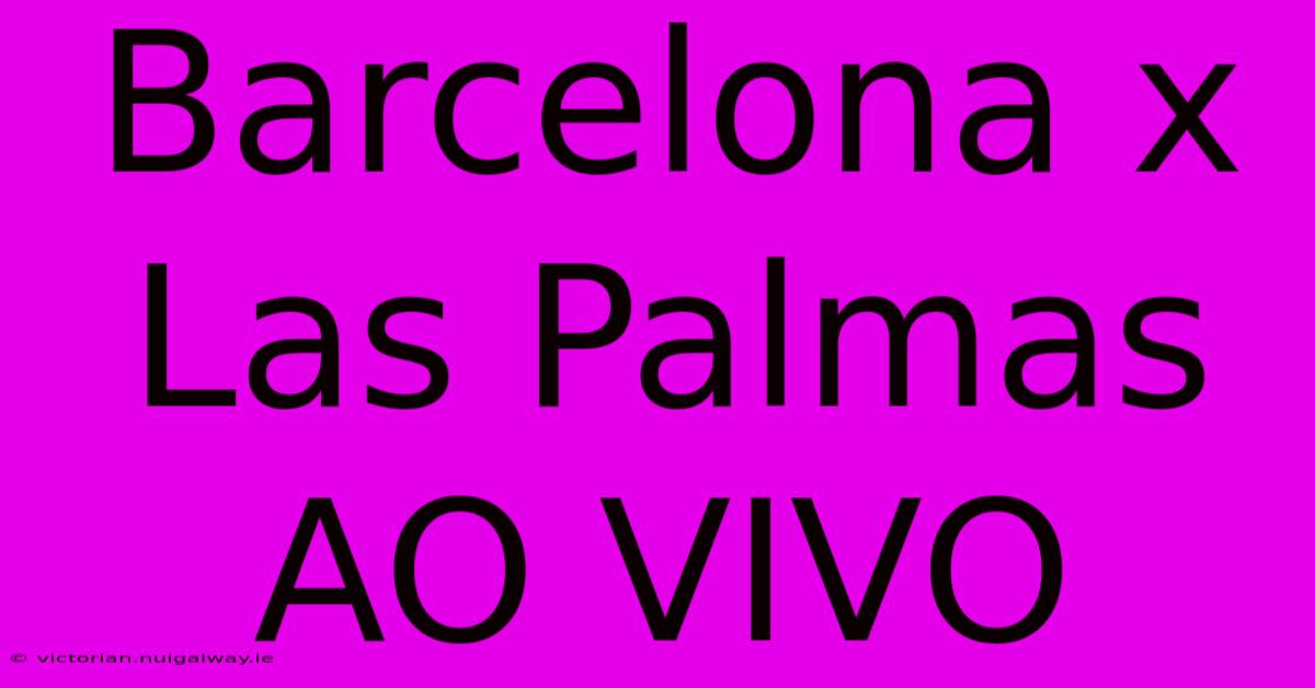 Barcelona X Las Palmas AO VIVO