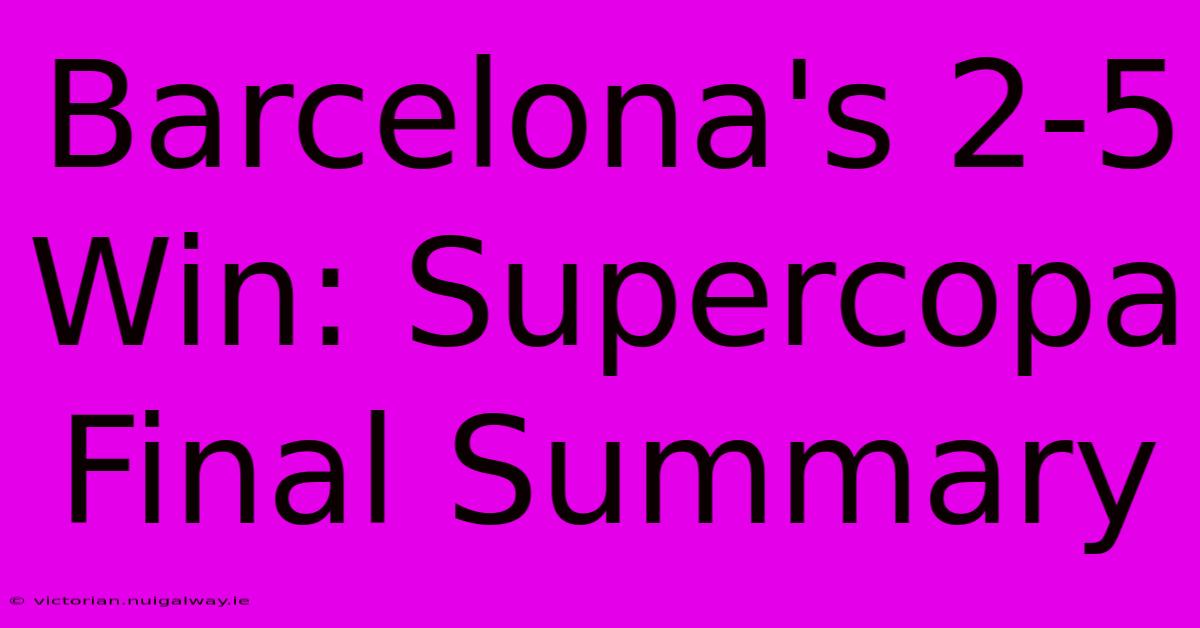 Barcelona's 2-5 Win: Supercopa Final Summary