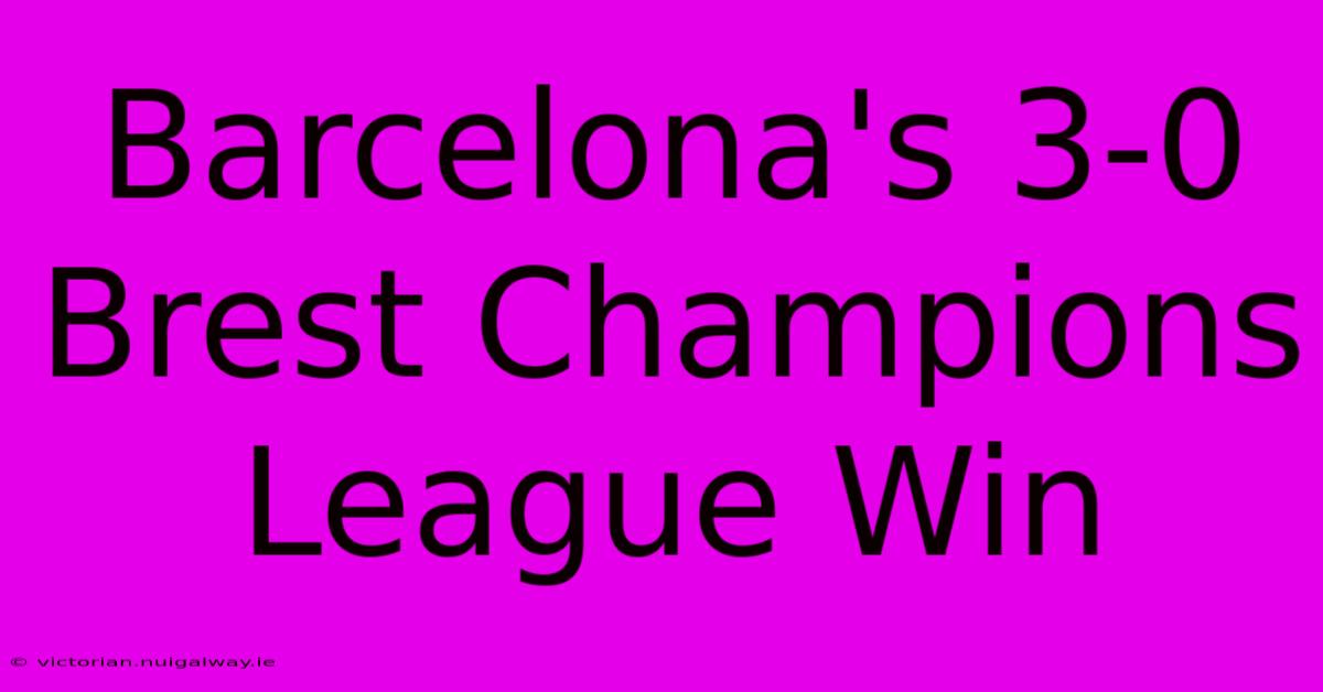 Barcelona's 3-0 Brest Champions League Win