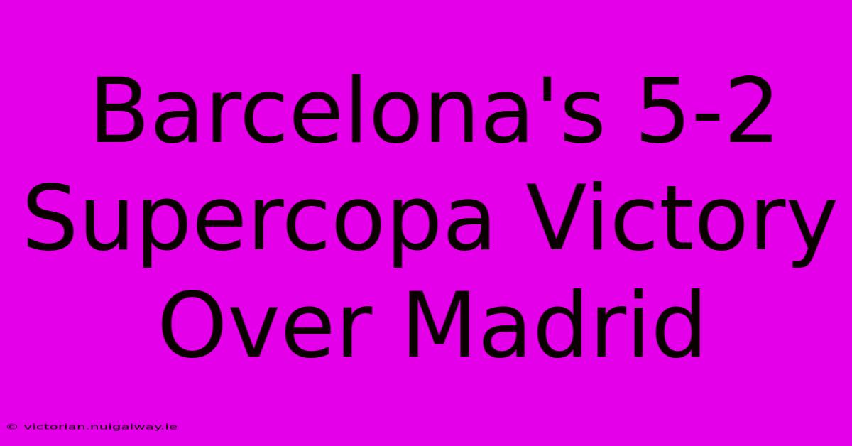 Barcelona's 5-2 Supercopa Victory Over Madrid