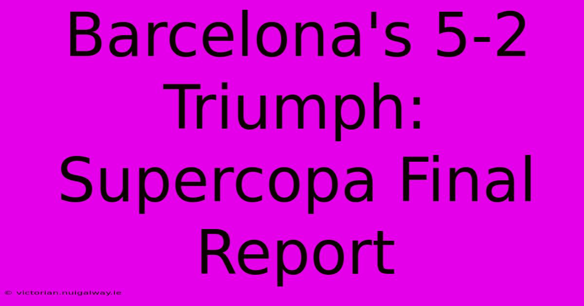 Barcelona's 5-2 Triumph: Supercopa Final Report