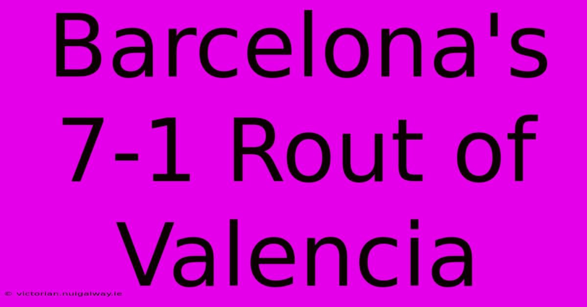 Barcelona's 7-1 Rout Of Valencia