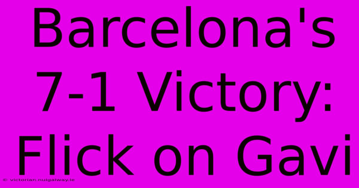 Barcelona's 7-1 Victory: Flick On Gavi