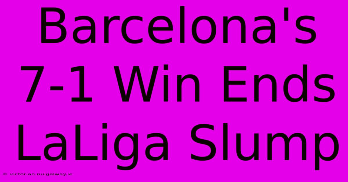 Barcelona's 7-1 Win Ends LaLiga Slump