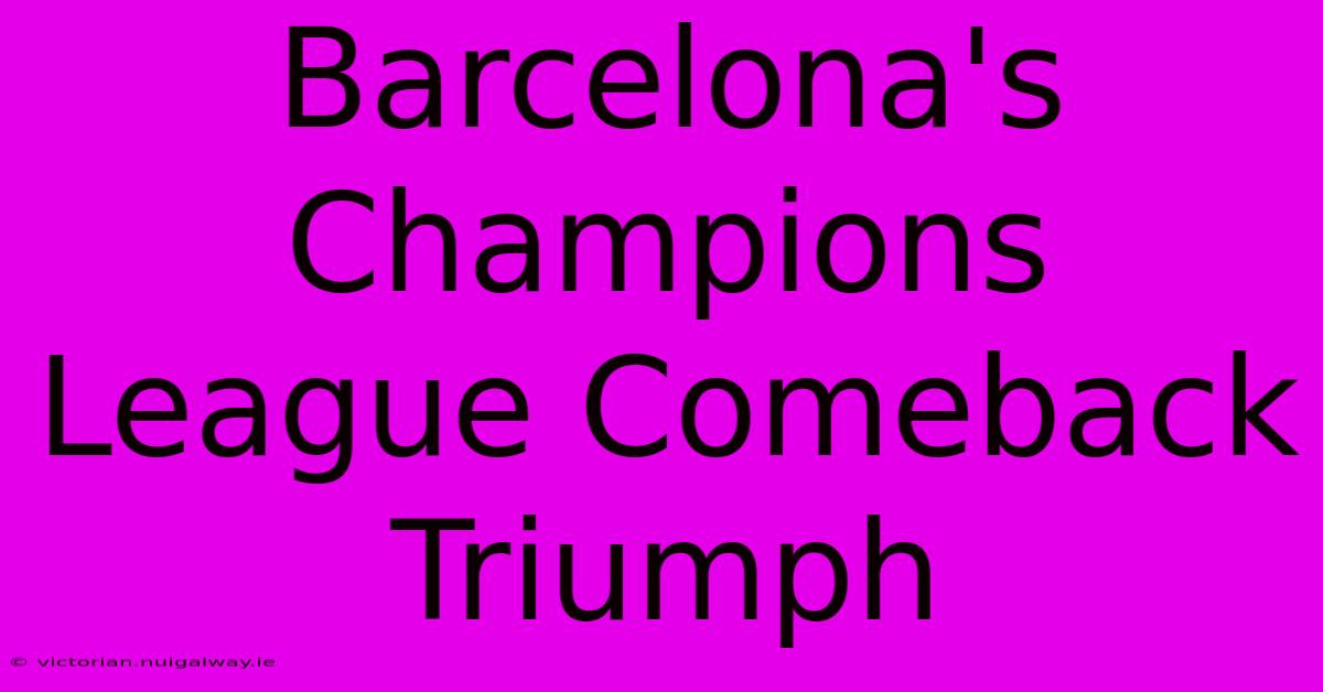 Barcelona's Champions League Comeback Triumph