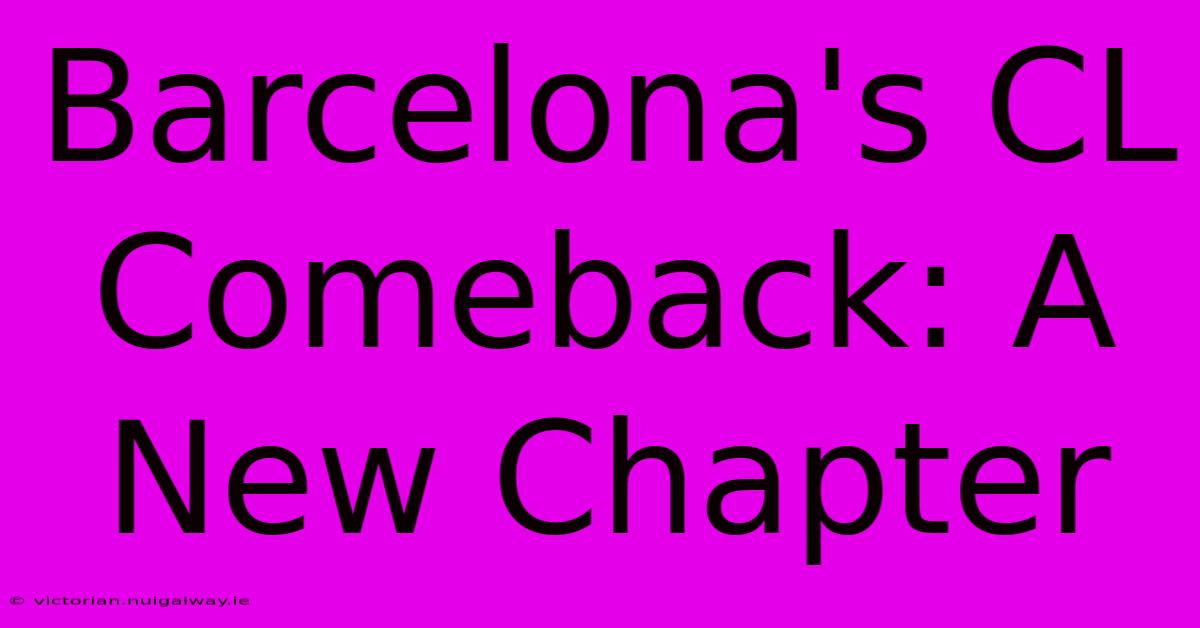 Barcelona's CL Comeback: A New Chapter