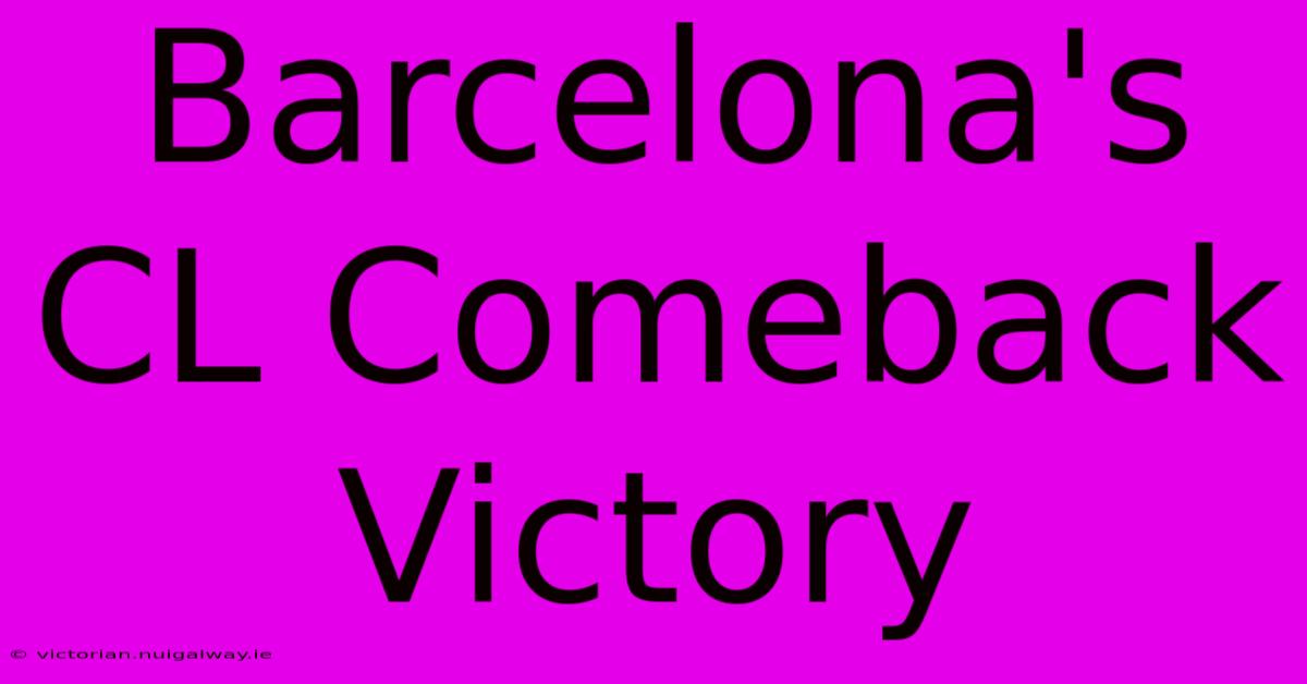 Barcelona's CL Comeback Victory