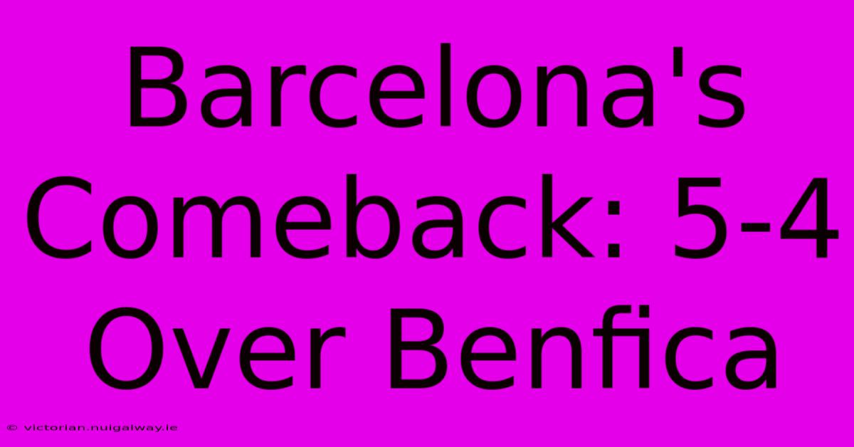 Barcelona's Comeback: 5-4 Over Benfica