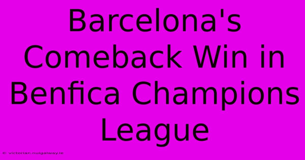 Barcelona's Comeback Win In Benfica Champions League