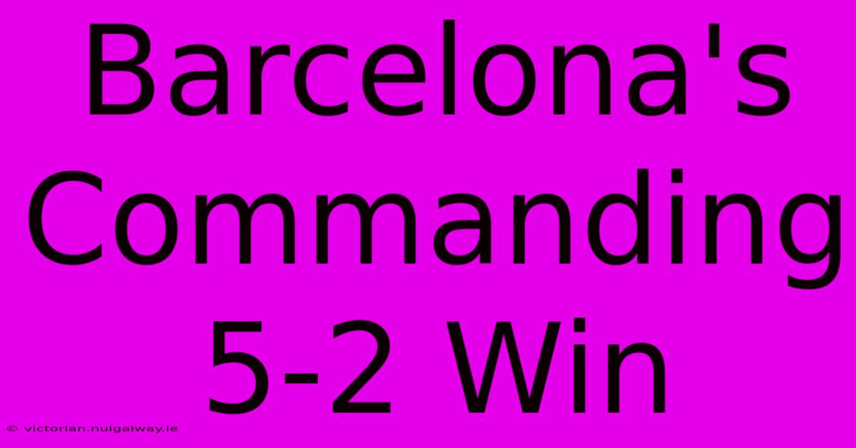 Barcelona's Commanding 5-2 Win