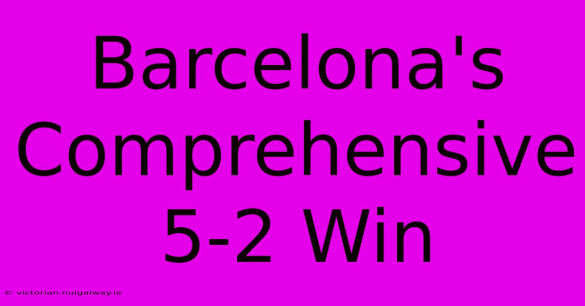 Barcelona's Comprehensive 5-2 Win