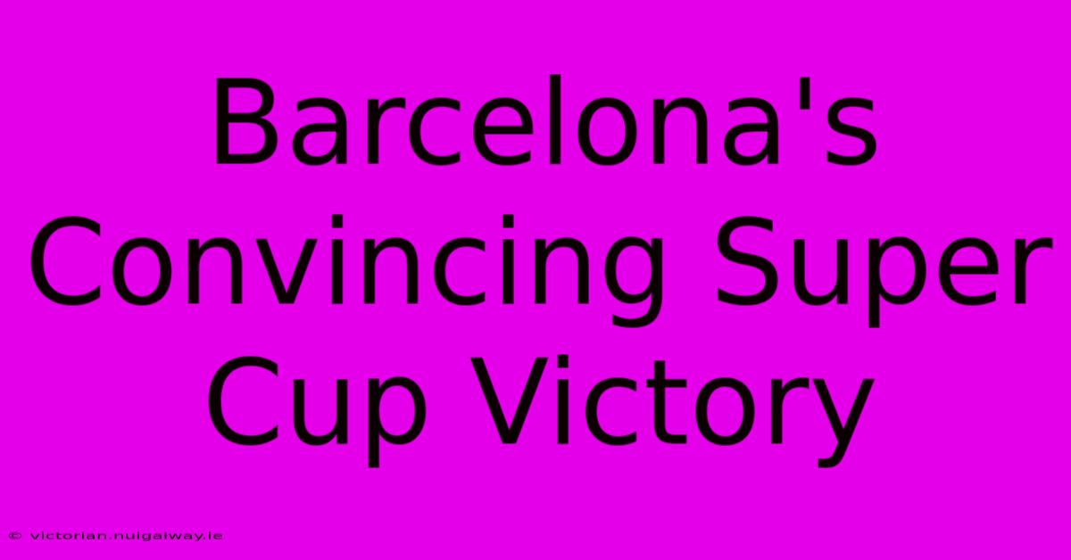 Barcelona's Convincing Super Cup Victory