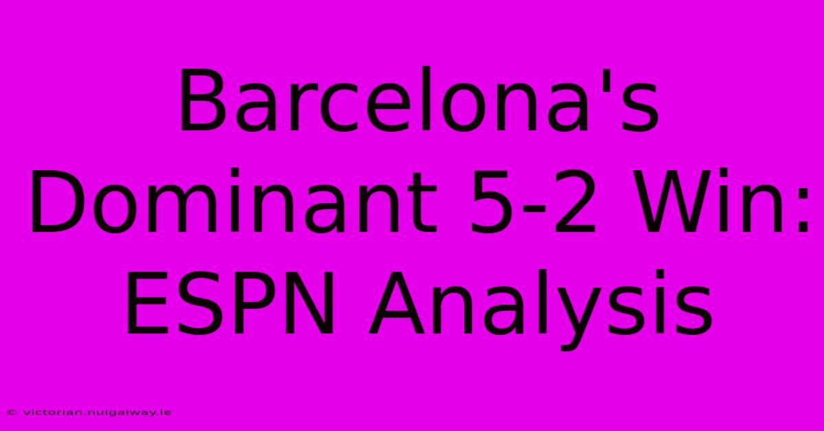 Barcelona's Dominant 5-2 Win: ESPN Analysis