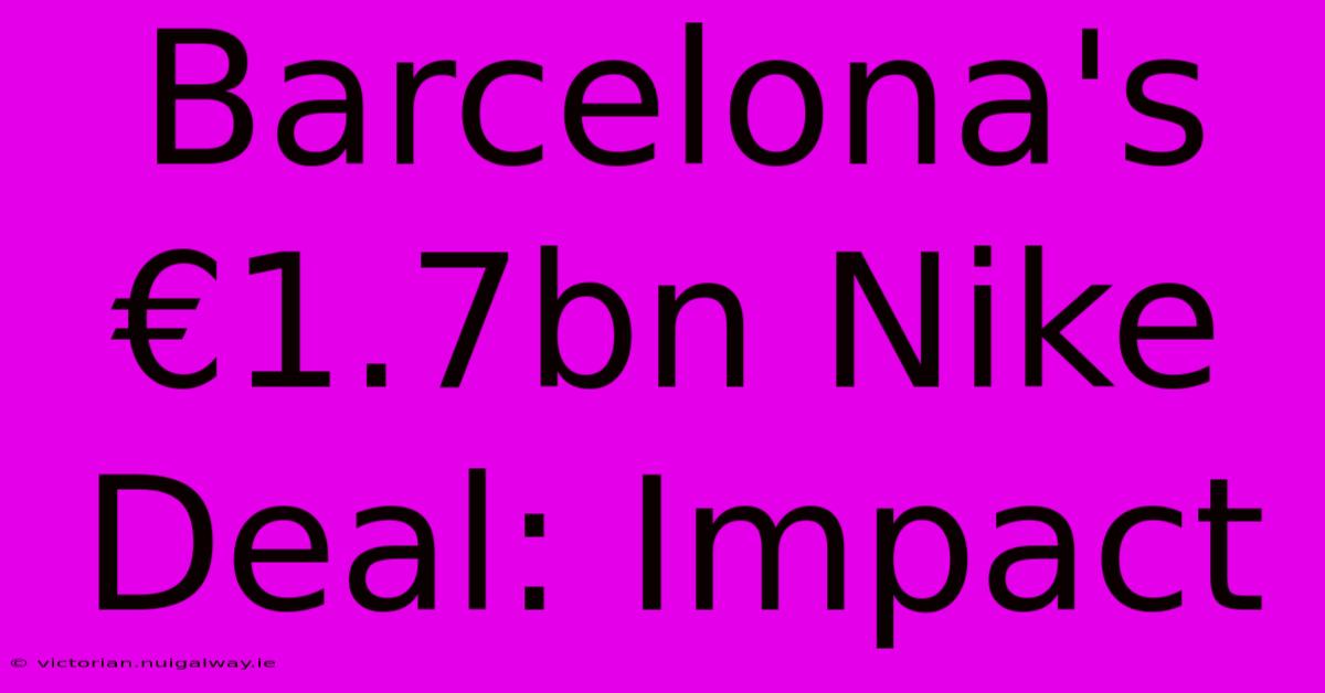 Barcelona's €1.7bn Nike Deal: Impact