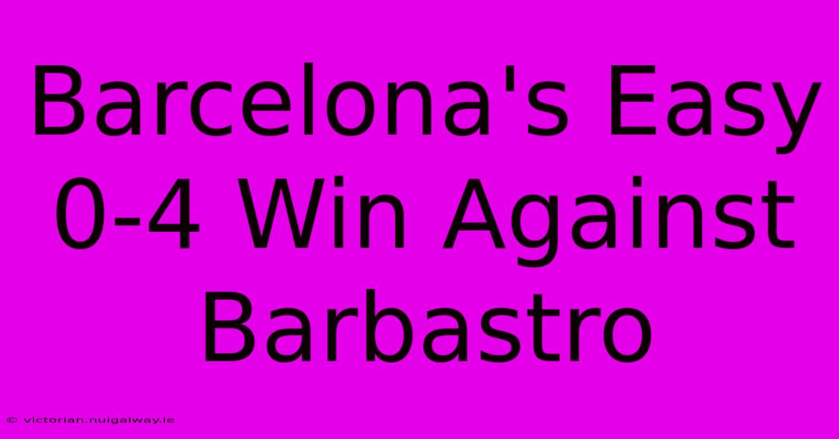 Barcelona's Easy 0-4 Win Against Barbastro