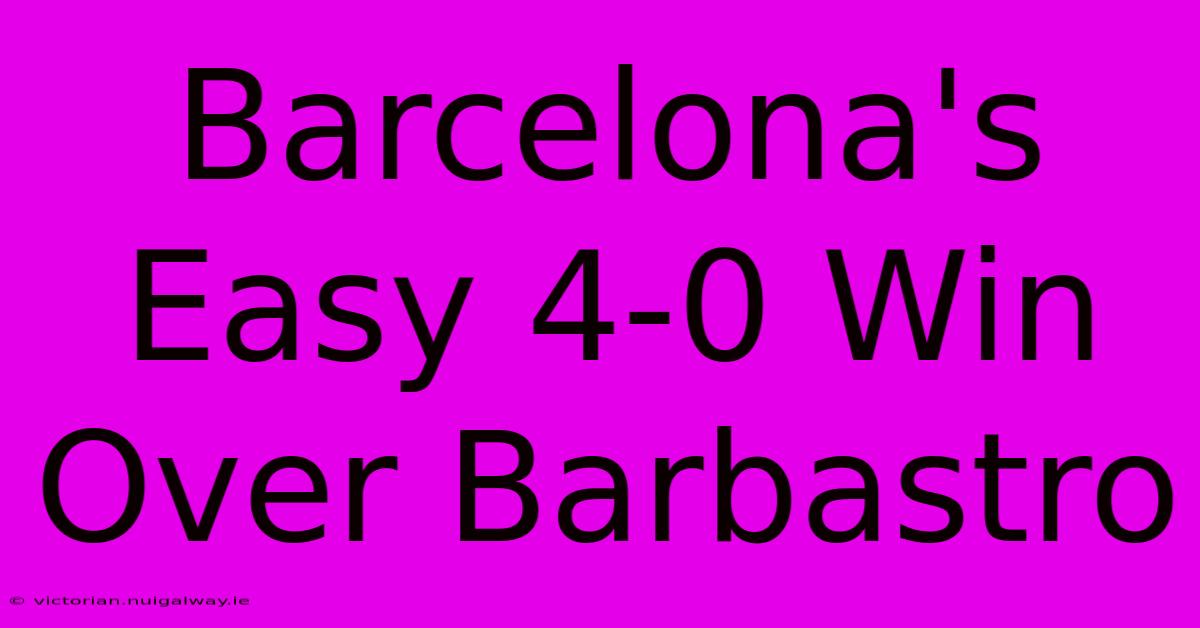 Barcelona's Easy 4-0 Win Over Barbastro