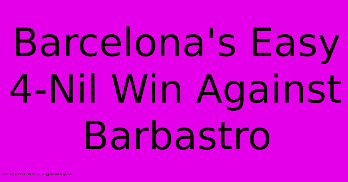 Barcelona's Easy 4-Nil Win Against Barbastro