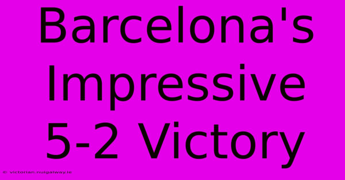 Barcelona's Impressive 5-2 Victory