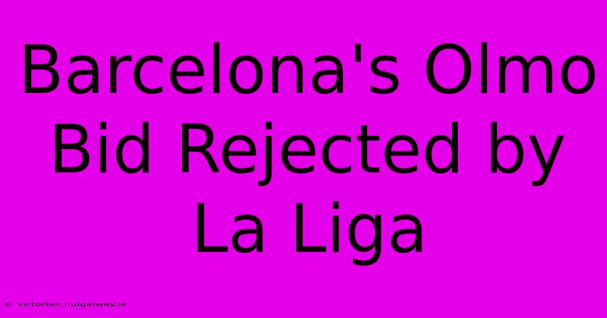 Barcelona's Olmo Bid Rejected By La Liga