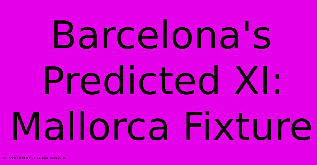 Barcelona's Predicted XI: Mallorca Fixture