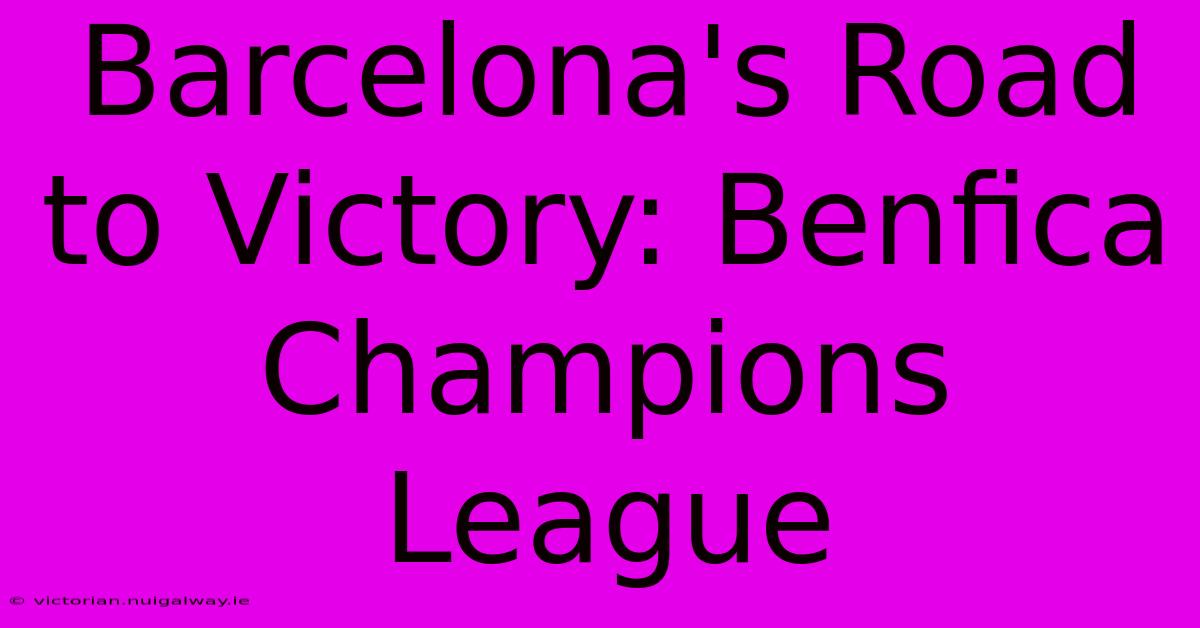 Barcelona's Road To Victory: Benfica Champions League