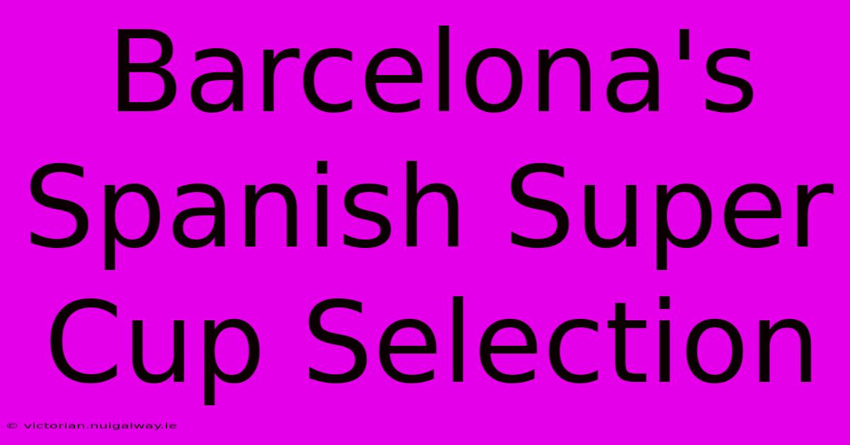 Barcelona's Spanish Super Cup Selection