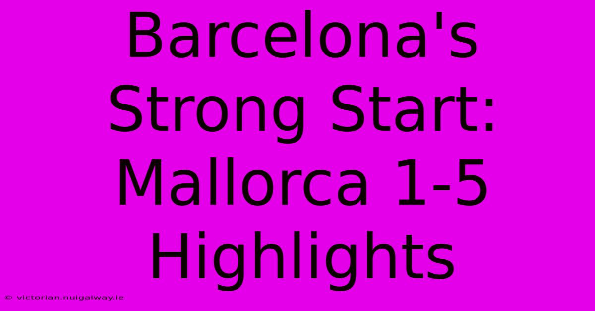 Barcelona's Strong Start: Mallorca 1-5 Highlights